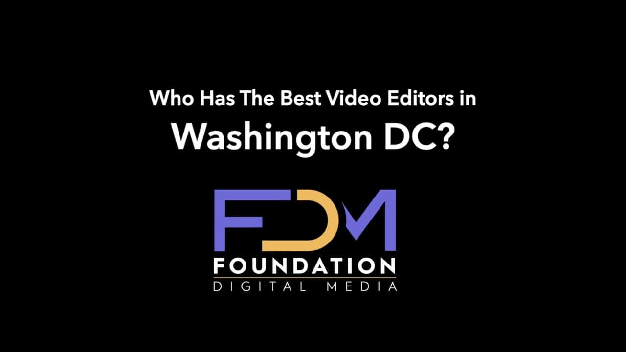 Who Has The Best Video Editors in Washington DC?